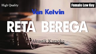 Reta Berega  Van Kelvin Karaoke Akustik Female Low Key [upl. by Nwahsit]