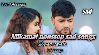 Nilkamal nonstop sad songs  slowedreverb  nilkamal sad  lofi songs [upl. by Nnauol]