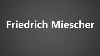 How To Pronounce Friedrich Miescher [upl. by Yltnerb]