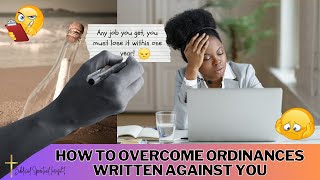 How to Overcome Ordinances That Have Been Written Against You  Spiritual Insight 🙏 📖 🖊️ 🖊️ 🖊️ 📖 🙏 [upl. by Dorn]