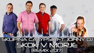 Skupina Calypso feat Johny DJ  Skok v morje Remix 2017 [upl. by Stoat]