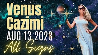 Venus Cazimi AUGUST 13 🔆 ALL SIGNS [upl. by Llenrac98]