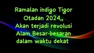 REVOLUSI ALAM BESARBESARAN AKAN TERJADI DALAM WAKTU DEKAT ‼️ TIGOR OTADAN 2024 [upl. by Kinchen]