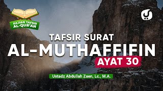 Kajian Tafsir AlQuran Tafsir Surat AlMuthaffifin Ayat 30  Ustadz Abdullah Zaen Lc MA [upl. by Eadahs]