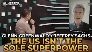 Glenn Greenwald and Jeffrey Sachs  The US Isn’t the World’s Sole Superpower [upl. by Atinet707]