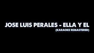 José Luis Perales  Ella y El Karaoke Remastered [upl. by Ahsiuqal]