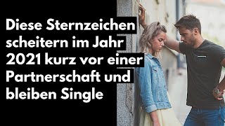 Diese Sternzeichen scheitern im Jahr 2021 kurz vor einer Partnerschaft und bleiben Single [upl. by Tima590]