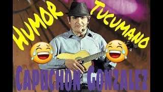 Capuchon Gonzalez  humor tucumano [upl. by Aicxela]