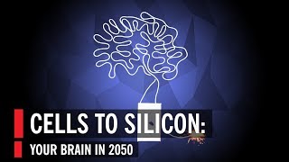 Cells To Silicon Your Brain In 2050 [upl. by Prudy796]