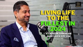 Living life to the fullest in 2024 Mastering the Art of Living Naeem Zamindar Epi 106 [upl. by Mckee]