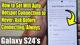 Galaxy S24S24Ultra How to Set Wifi Auto Hotspot Connection to NeverAsk Before ConnectingAlways [upl. by Nochur259]