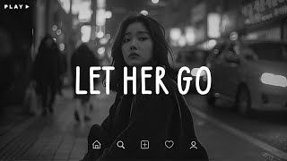 Let Her Go 🎵 Sad Songs Playlist For Broken Hearts 💔 Depressing Songs 2024 That Make You Cry [upl. by Ottie784]