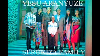 YESU ARANYUZE BY SERUKIZA FAMILY [upl. by Bruce]