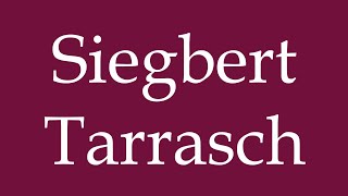 How to Pronounce Siegbert Tarrasch Correctly in German [upl. by Gilbertine]