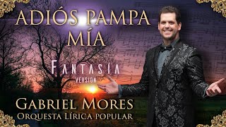 ADIOS PAMPA MIA  GABRIEL MORES amp Orquesta Lirica Popular [upl. by Atnuhs]