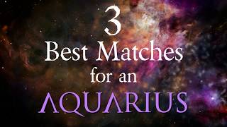 3 Best Compatibility Matches for Aquarius Zodiac Sign [upl. by Fabiola]