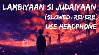 Lambiya Si Judaiyaan  SlowedReverb  Arjit Singh [upl. by Adaminah633]