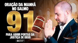 Oração da Manhã no Salmo 91 para JUSTIÇA DE DEUS nas portas de prosperidade  21 de Janeiro [upl. by Ashby]