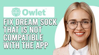 How To Fix Owlet Dream Sock That Is Not Compatible With The App A Detailed Troubleshoot Guide [upl. by Ashby]