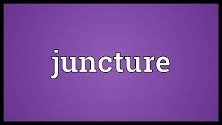 Juncture Meaning [upl. by Verlie314]