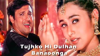 Tujhko Hi Dulhan Banaonga  Govinda Rani Mukherji  Sonu Nigam Alka Yagnik  Chalo Ishq Ladaaye [upl. by Annhoj]