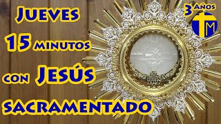 Adoración al Santísimo Sacramento del Altar 15 minutos con Jesús Sacramentado Visita al Santísimo [upl. by Annek]