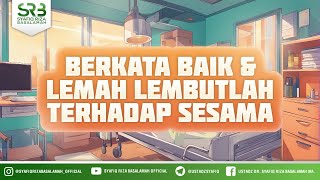 Berkata Baik Dan Lemah Lembutlah Terhadap Sesama  Ustadz Dr Syafiq Riza Basalamah MA [upl. by Leirud]