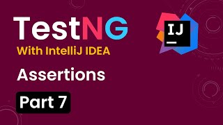 Tutorial 7TestNG with intelliJ IDE Assertions [upl. by Domela114]