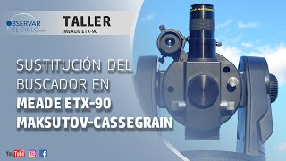 MEADE ETX 90 OBSERVER Sustitución de buscador y breve revisión [upl. by Ina]