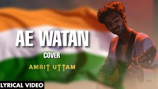 Ae Watan Lyrical Video Amrit Uttam  Raazi  Alia Bhatt  Arijit Singh Independence Day Special [upl. by Yehudi]