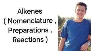 Alkenes  Nomenclature  Preparations  Reactions [upl. by Enelad]