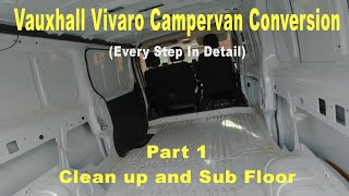 Vauxhall Vivaro Campervan Conversion  Pt 1  Clean up and Sub Floor [upl. by Ekoorb]