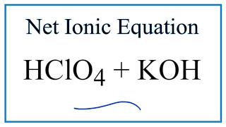 How to Write the Net Ionic Equation for HClO4  KOH  KClO4  H2O [upl. by Terbecki]