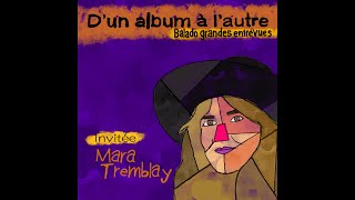 S02E08  MARA TREMBLAY partie 2  Dun album à lautre  le balado [upl. by Latif]