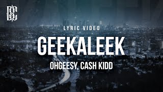 OHGEESY feat Cash Kidd  GEEKALEEK  Lyrics [upl. by Htebasile281]