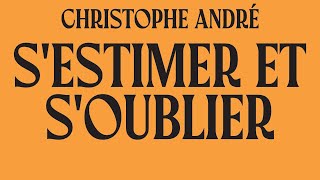 Sestimer et soublier Christophe André  Abécédaire de l’estime de soi Livre Audio Complet Gratuit [upl. by Soirtimid]