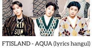 FTISLAND FT아일랜드  AQUA LYRICS HANGUL가사 한국어 [upl. by Nyla]