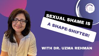 Sexual Shame is a Shapeshifter with Dr Uzma Rehman [upl. by Anitnamaid620]