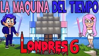 LA MÁQUINA DEL TIEMPO LONDRES  CAPÍTULO 6  MINECRAFT [upl. by Edouard432]