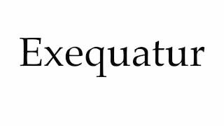 How to Pronounce Exequatur [upl. by Ellenwad]