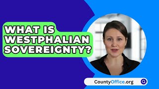 What Is Westphalian Sovereignty  CountyOfficeorg [upl. by Halil452]