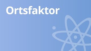 Der Ortsfaktor  Physik  Mechanik [upl. by Nomannic]