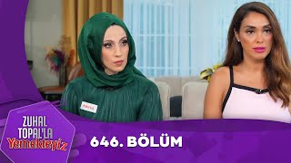 Zuhal Topalla Yemekteyiz 646 Bölüm Yemekteyiz [upl. by Gillan]