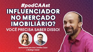 Influenciador no mercado imobiliário Você PRECISA saber disso  PodCAAst 1 [upl. by Rome]