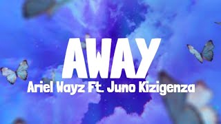 Ariel Wayz amp Juno Kizigenza  Away Lyrics [upl. by Yerdna]