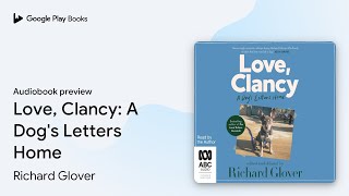 Love Clancy A Dogs Letters Home by Richard Glover · Audiobook preview [upl. by Anaiv]