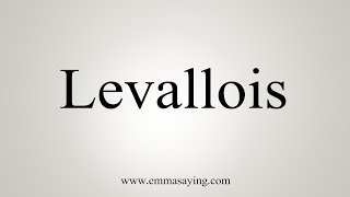 How To Say Levallois [upl. by Kaitlin3]