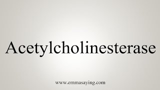 How To Say Acetylcholinesterase [upl. by Sydelle826]