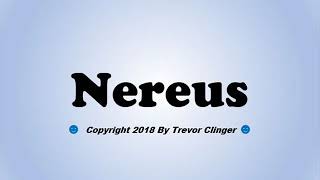 How To Pronounce Nereus [upl. by Silverstein]