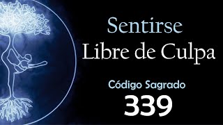 Sentirse Libre De Culpa con el Código Sagrado 339 [upl. by Akinat]